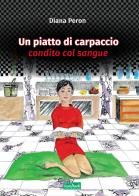 Un piatto di carpaccio condito col sangue di Diana Peron edito da Edizioni Scantabauchi