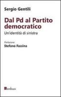 Dal PD al Partito Democratico. Un'identità necessaria di Sergio Gentili edito da Bordeaux