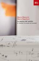 La musica del sentire. Le relazioni tra suono ed emozioni di Marco Maiocchi, Marco Rapattoni edito da Luca Sossella Editore