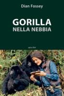 Gorilla nella nebbia di Dian Fossey edito da Apice Libri