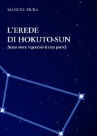 L' erede di Hokuto-Sun. Anna story regenesis vol.3 di Manuel Mura edito da Youcanprint