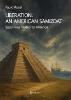Liberation. An american samizdat. Satan was hurled to America di Paolo Rossi edito da EBS Print