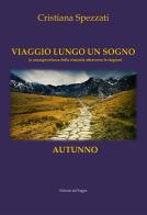 Viaggio lungo un sogno. Autunno. La consapevolezza della rinascita attraverso le stagioni di Cristiana Spezzati edito da Edizioni del Poggio