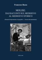 Molise: dai racconti storici alla storia del Medioevo. Elementi di toponomastica, di geografia e... di storia del monachesimo di Francesco Bozza edito da Lampo