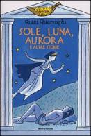 Sole, luna, aurora e altre storie di Giusi Quarenghi edito da Mondadori