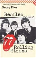 Beatles contro Rolling Stones di Georg Diez edito da Feltrinelli