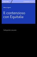 Il contenzioso con Equitalia. Profili giuridici e casi pratici di Marco Ligrani edito da Giuffrè