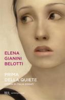 Prima della quiete. Storia di Italia Donati di Elena Gianini Belotti edito da BUR Biblioteca Univ. Rizzoli