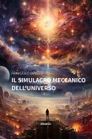 Il simulacro meccanico dell'universo di Francesco Diavolo edito da Gruppo Albatros Il Filo