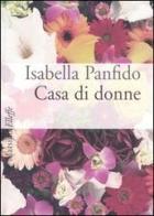 Casa di donne di Isabella Panfido edito da Marsilio