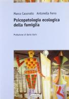 Psicopatologia ecologica della famiglia di Marco Casonato, Antonella Ferro edito da Quattroventi