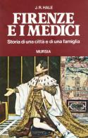 Firenze e i Medici. Storia di una città e di una famiglia di John R. Hale edito da Ugo Mursia Editore