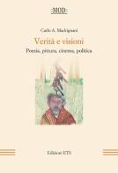 Verità e visioni. Poesia, pittura, cinema, politica di Carlo A. Madrignani edito da Edizioni ETS