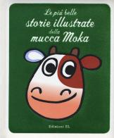 Le più belle storie illustrate della mucca Moka. Ediz. a colori di Agostino Traini edito da EL