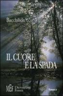 Il cuore e la spada. Omicidio a Latina: cronaca di un processo di '65 Bacchilide edito da L'Autore Libri Firenze