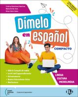 Dimelo en español. Compacto. Con Gramática. Per le Scuole superiori. Con e-book. Con espansione online di Cristina Bartolomé, Maria Emilia Uras, Miriam Sastre edito da ELI