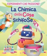 La chimica delle cose schifose. Esperimenti che passione! di Valeria Barattini, Francesca Gorini, Mattia Crivellini edito da White Star