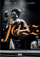 Jazz. Body and soul di Bob Willoughby edito da Logos