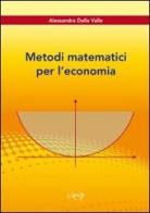 Metodi matematici per l'economia di Alessandra Dalla Valle edito da CLEUP