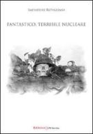 Fantastico, terribile nucleare di Salvatore Rovazzani edito da UNI Service