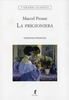 La prigioniera. Ediz. integrale di Marcel Proust edito da Liberamente