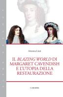 Il blazing world di Margaret Cavendish e l'utopia della restaurazione di Arianna Liuti edito da Carabba