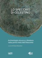 Lo specchio di Celestino. Archeologia etrusca a Modena nella prima metà dell'Ottocento edito da SAGEP