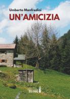 Un' amicizia di Umberto Manfredini edito da Edizioni del Faro