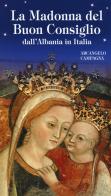 La Madonna del Buon Consiglio dall'Albania in Italia di Arcangelo Campagna edito da Velar