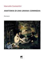 Anatomia di una umana commedia di Marcello Costantini edito da Mnamon