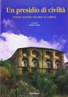 Un presidio di civiltà. Dimore storiche vincolate in Calabria edito da Rubbettino