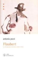 Flaubert. La formazione letteraria (1830-1865) di Antonia Pozzi edito da Libri Scheiwiller