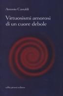 Virtuosismi amorosi di un cuore debole di Antonio Castaldi edito da Tullio Pironti