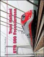 Treni italiani ETR 500 Freccia Rossa di Evaristo Principe edito da Editrice Veneta