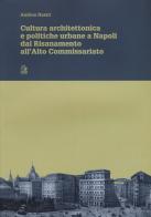 Cultura architettonica e politiche urbane a Napoli dal Risanamento all'Alto Commissariato di Andrea Nastri edito da CLEAN