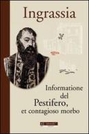 Informatione del pestifero, et contagioso morbo di Giovanni F. Ingrassia edito da Plumelia Edizioni