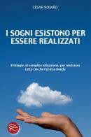 I sogni esistono per essere realizzati. Strategie, di semplice attuazione, per realizzare tutto ciò che l'anima chiede di Cesar Romao edito da Taita Press