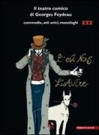 Il teatro comico di Georges Feydeau. Commedie, atti unici, monologhi vol.3 di Georges Feydeau edito da Editoria & Spettacolo
