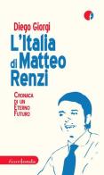 L' Italia di Matteo Renzi. Cronaca di un eterno futuro di Diego Giorgi edito da Fuorionda