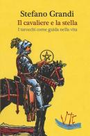 Il cavaliere e la stella. I tarocchi come guida nella viita di Stefano Grandi edito da Vittoria Iguazu Editora