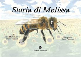 Storia di Melissa. Vita di un'ape di Anna Marta Lazzeri, Marco Vannini edito da Montaonda