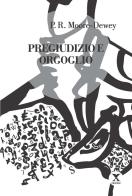 Pregiudizio e orgoglio di P. R. Moore-Dewey edito da Xedizioni