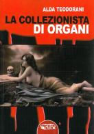 La collezionista di organi di Alda Teodorani edito da Profondo Rosso