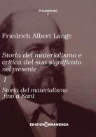 Storia del materialismo e critica del suo significato nel presente vol.1 di Friedrich Albert Lange edito da Edizioni Immanenza