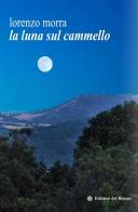 La luna sul cammello di Lorenzo Morra edito da Edizioni del Rosone