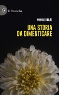 Una storia da dimenticare di Mimmo Bari edito da la Bussola