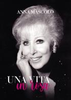 Una vita in rosa di Anna Mascolo edito da Passione Scrittore selfpublishing