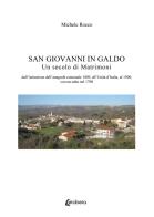 San Giovanni in Galdo. Un secolo di matrimoni. Dall'istituzione dell'anagrafe comunale 1809, all'Unità d'Italia, al 1900, con un salto nel 1700 di Michele Rocco edito da EBS Print