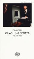 Quasi una serata. Tre atti unici di Ethan Coen edito da Einaudi