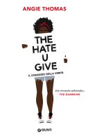 The hate U give. Il coraggio della verità di Angie Thomas edito da Giunti Editore